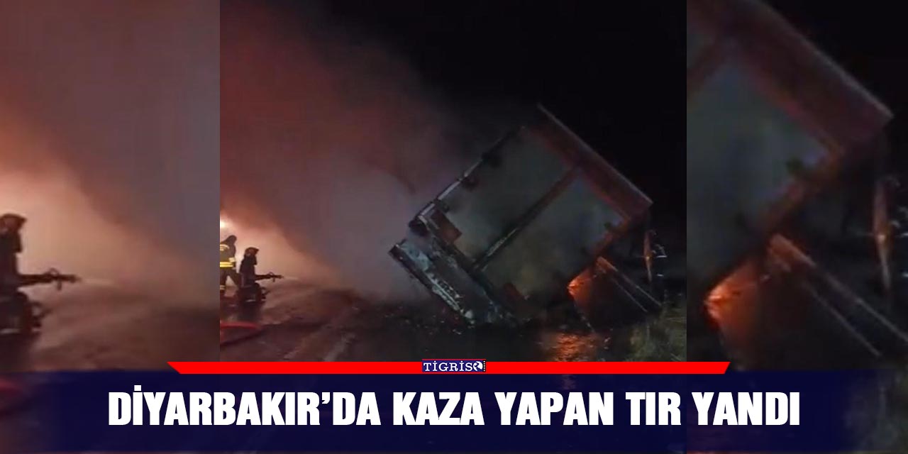 Diyarbakır’da kaza yapan tır yandı