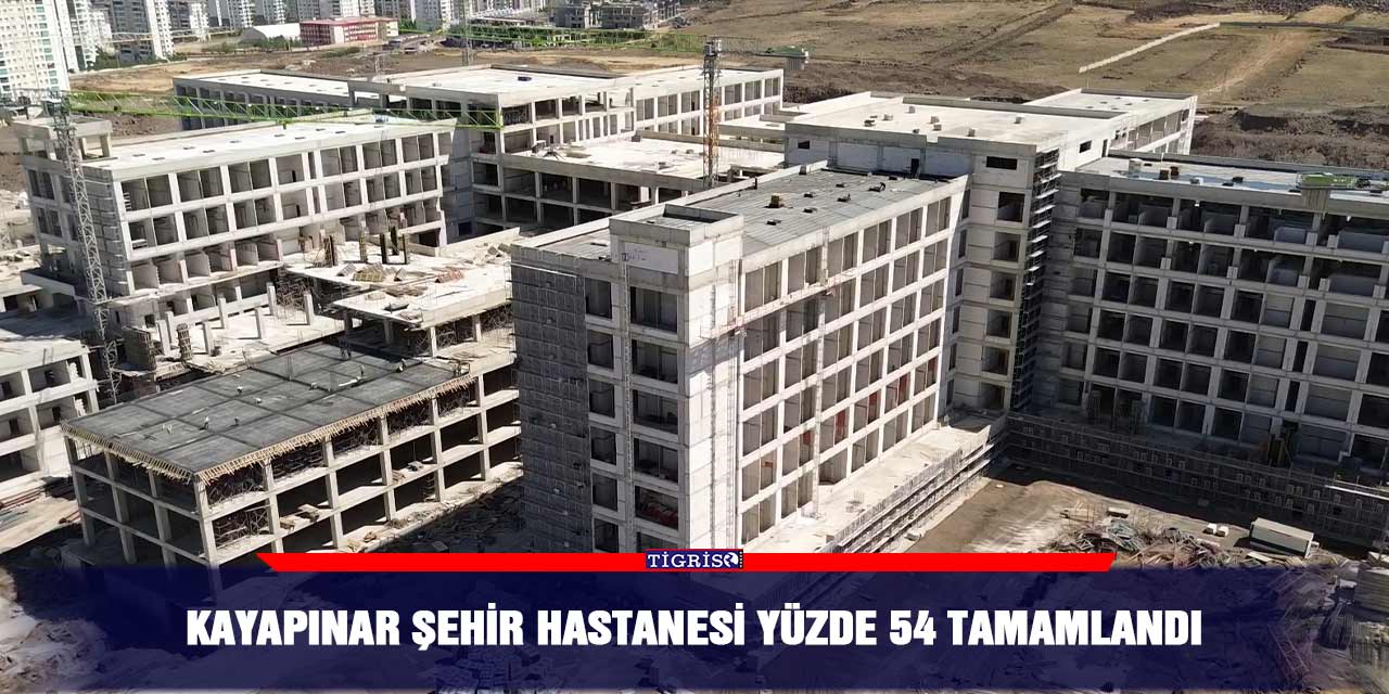 Kayapınar Şehir Hastanesi yüzde 54 tamamlandı