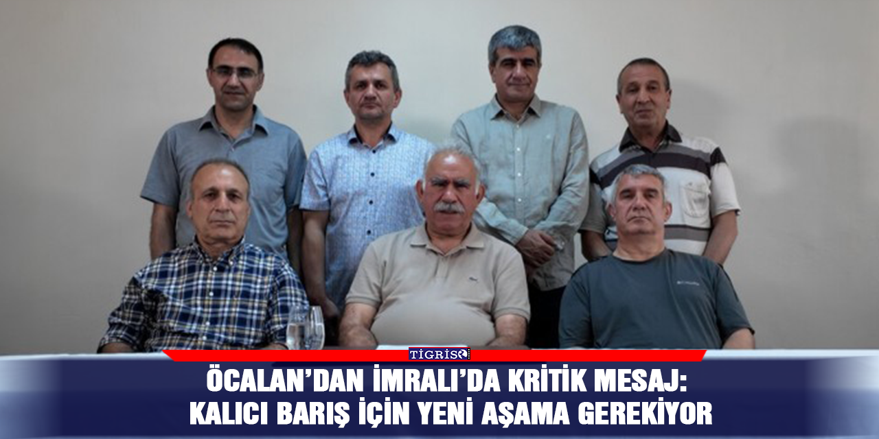 Öcalan’dan İmralı’da kritik mesaj: Kalıcı barış için yeni aşama gerekiyor