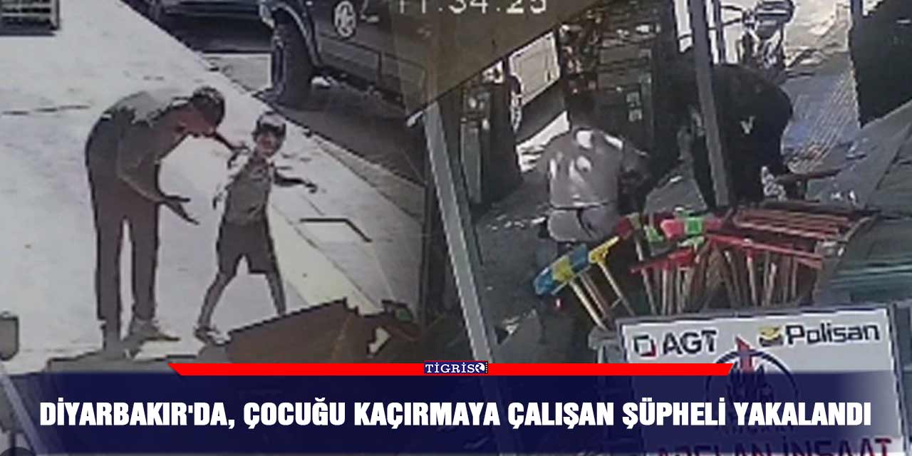 Diyarbakır'da çocuğu kaçırmaya çalışan şüpheli yakalandı