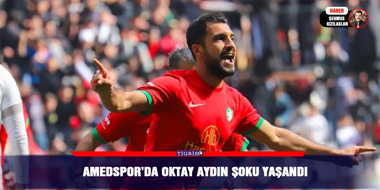 Amedspor’da Oktay Aydın şoku yaşandı