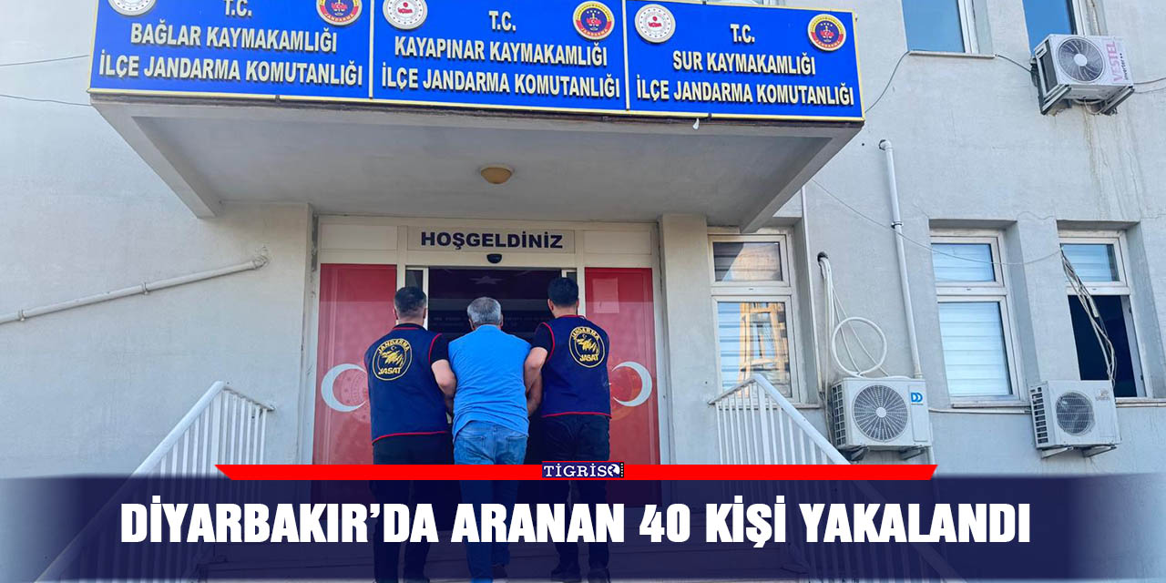 Diyarbakır’da aranan 40 kişi yakalandı