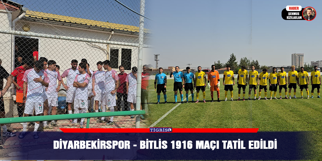 Diyarbekirspor - Bitlis 1916 maçı tatil edildi