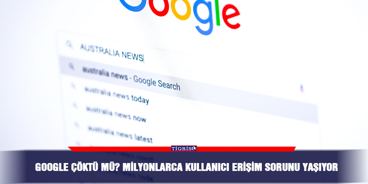 Google çöktü mü? Milyonlarca kullanıcı erişim sorunu yaşıyor