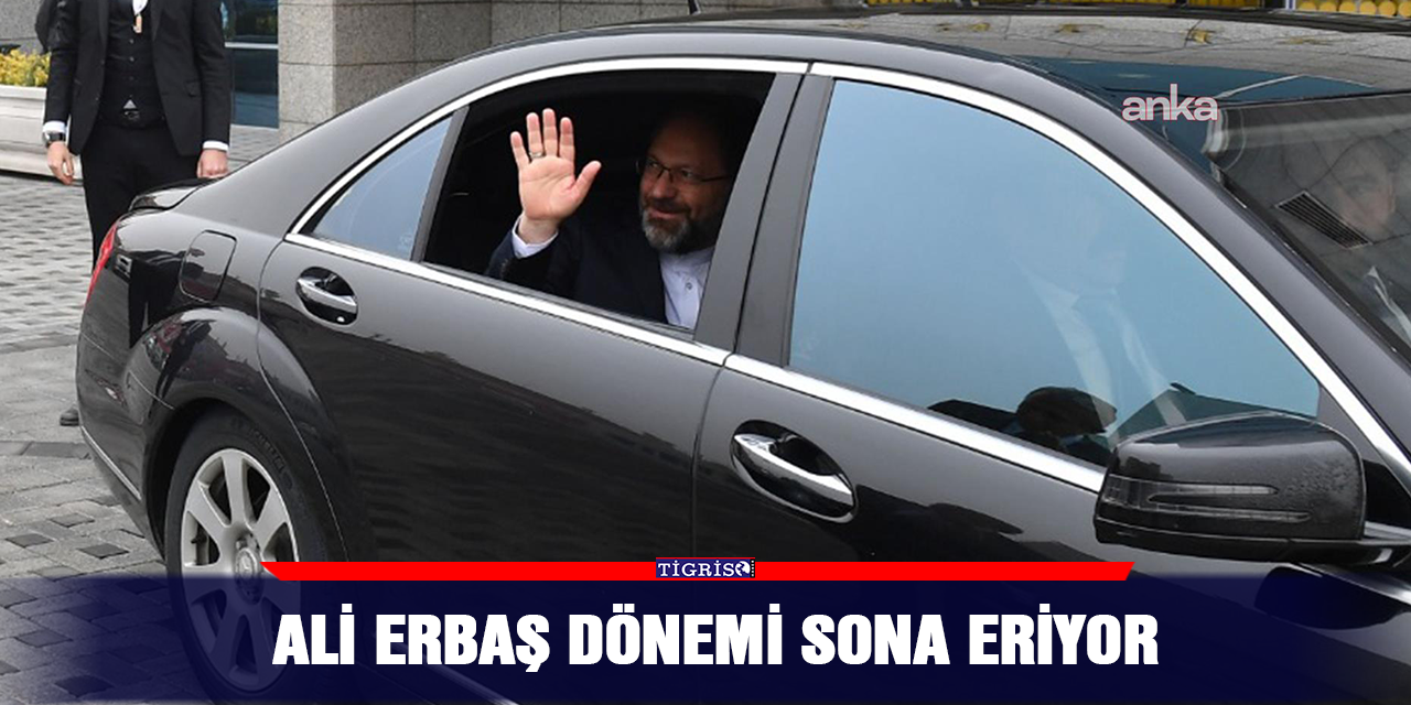 Ali Erbaş dönemi sona eriyor