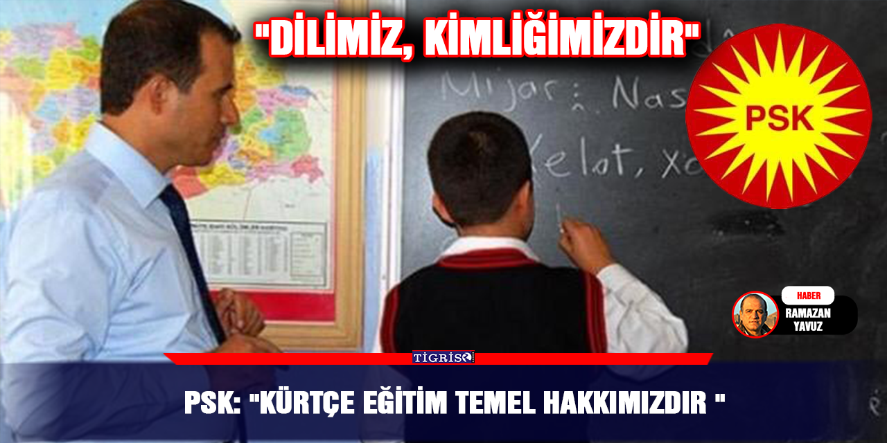 PSK: "Kürtçe eğitim temel hakkımızdır "