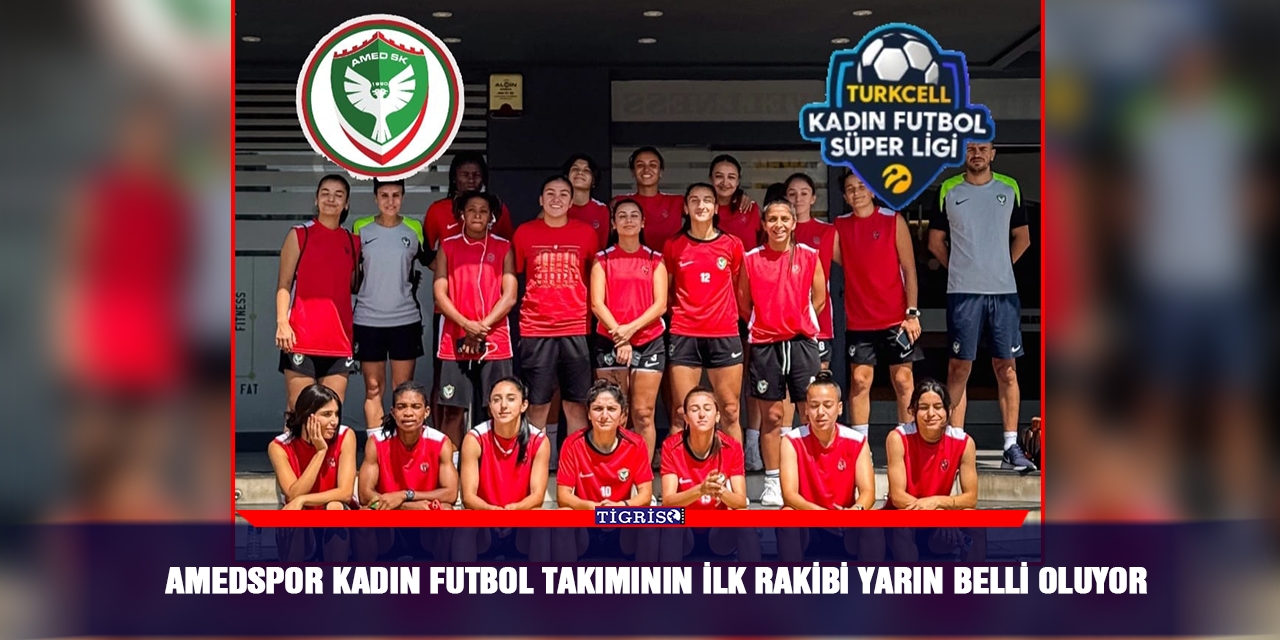 Amedspor kadın futbol takımının ilk rakibi yarın belli oluyor