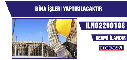 BİNA İŞLERİ YAPTIRILACAKTIR