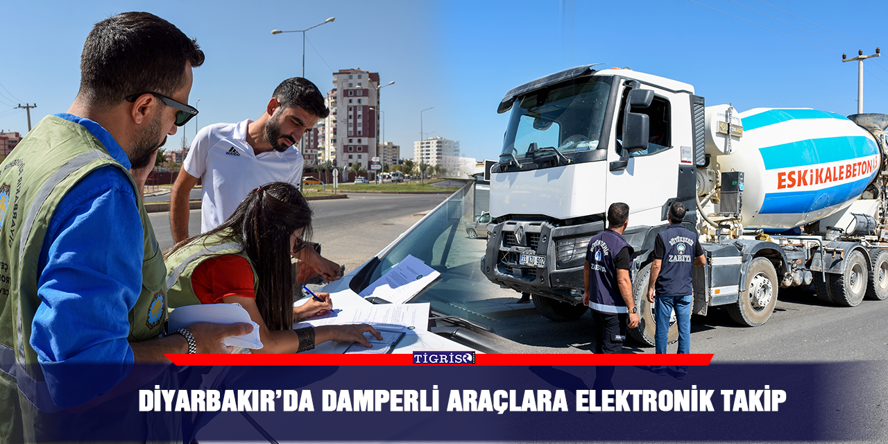 Diyarbakır’da damperli araçlara elektronik takip