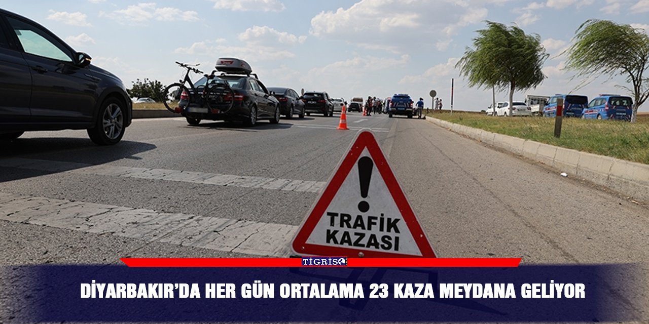 Diyarbakır’da her gün ortalama 23 kaza meydana geliyor