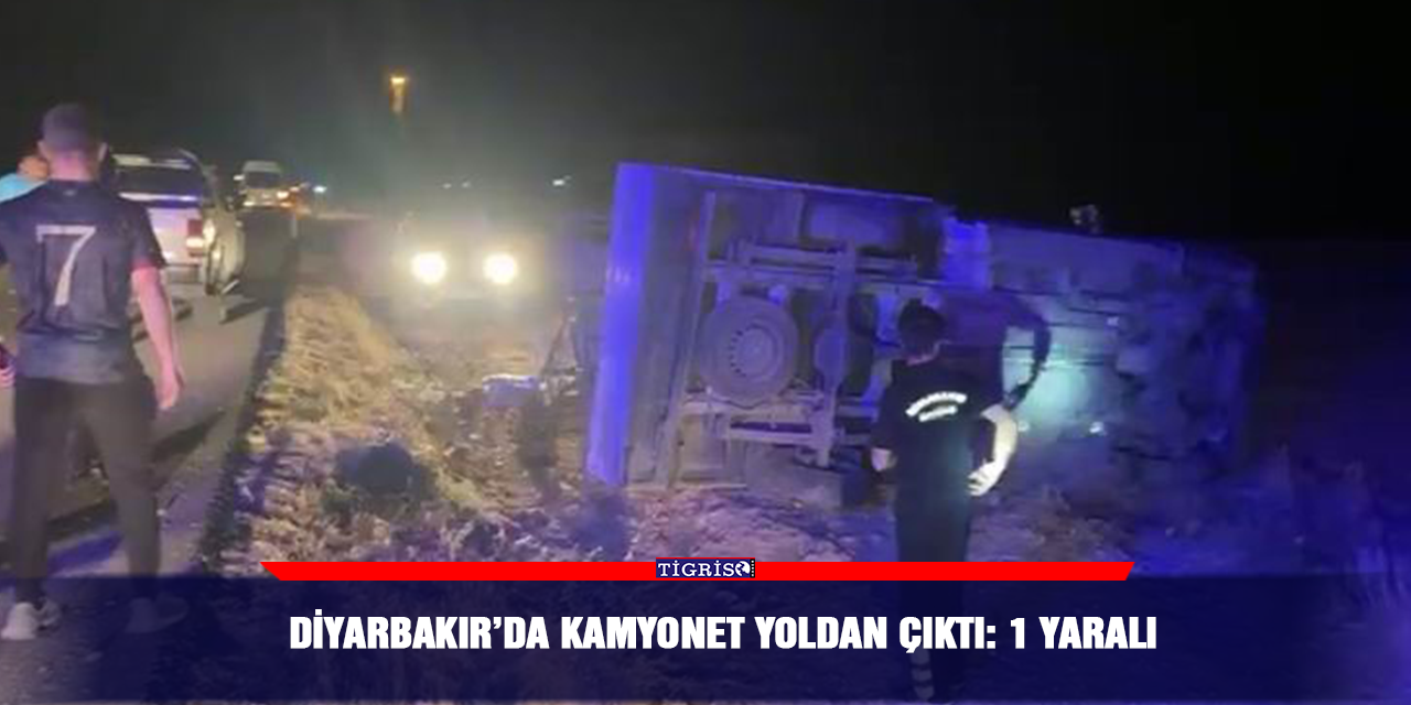 Diyarbakır’da kamyonet yoldan çıktı: 1 yaralı
