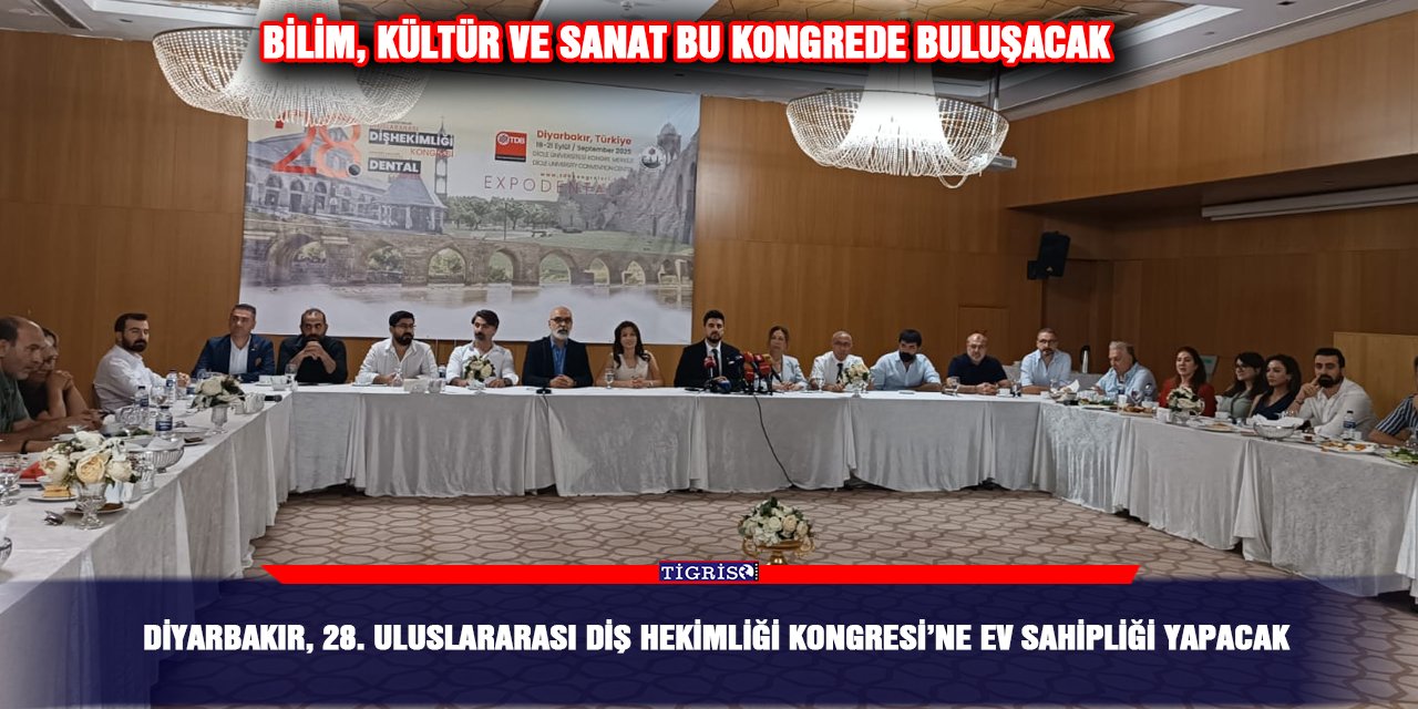 Diyarbakır, 28. Uluslararası Diş Hekimliği Kongresi’ne ev sahipliği yapacak