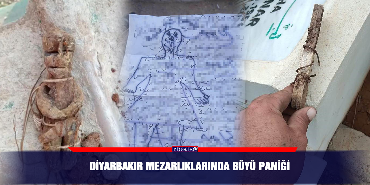 Diyarbakır mezarlıklarında büyü paniği