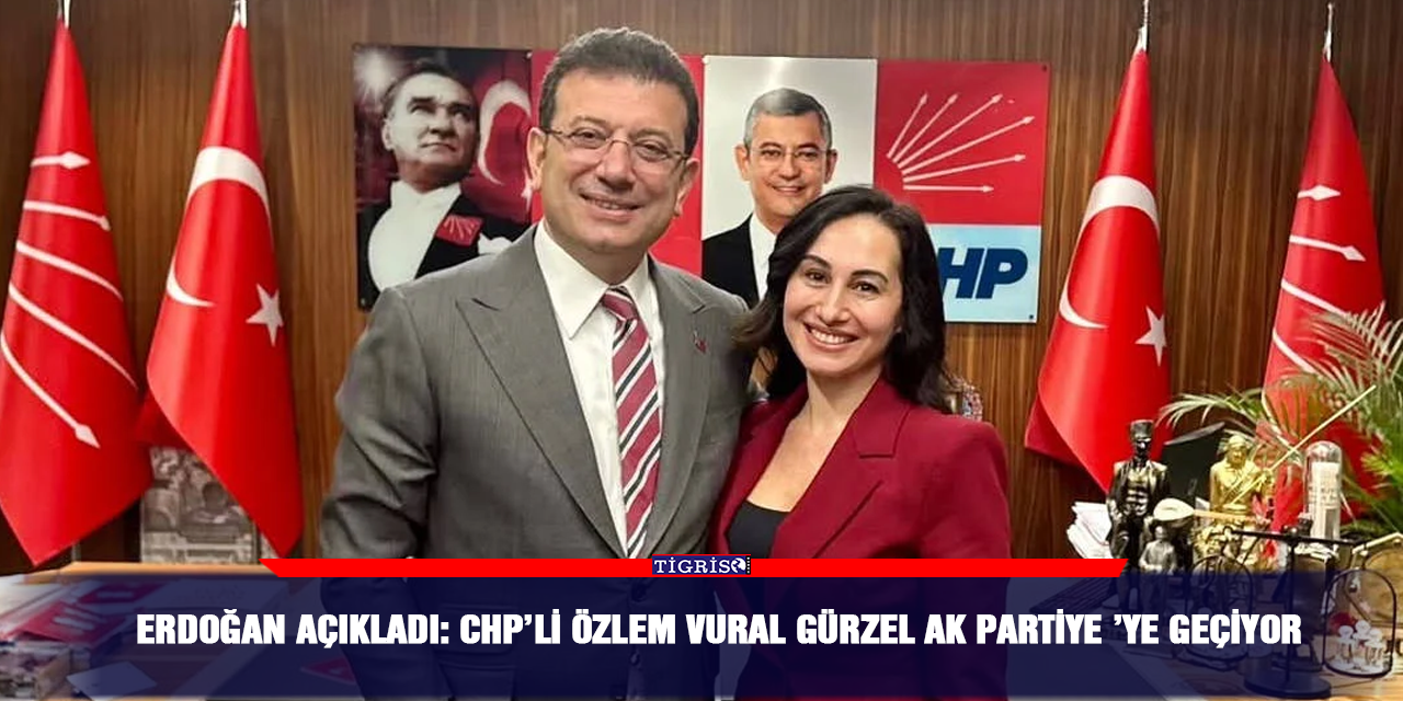 Erdoğan açıkladı: CHP’li Özlem Vural Gürzel Ak Partiye ’ye geçiyor
