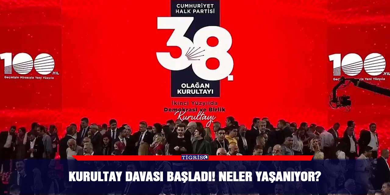 Kurultay davası başladı! Neler yaşanıyor?