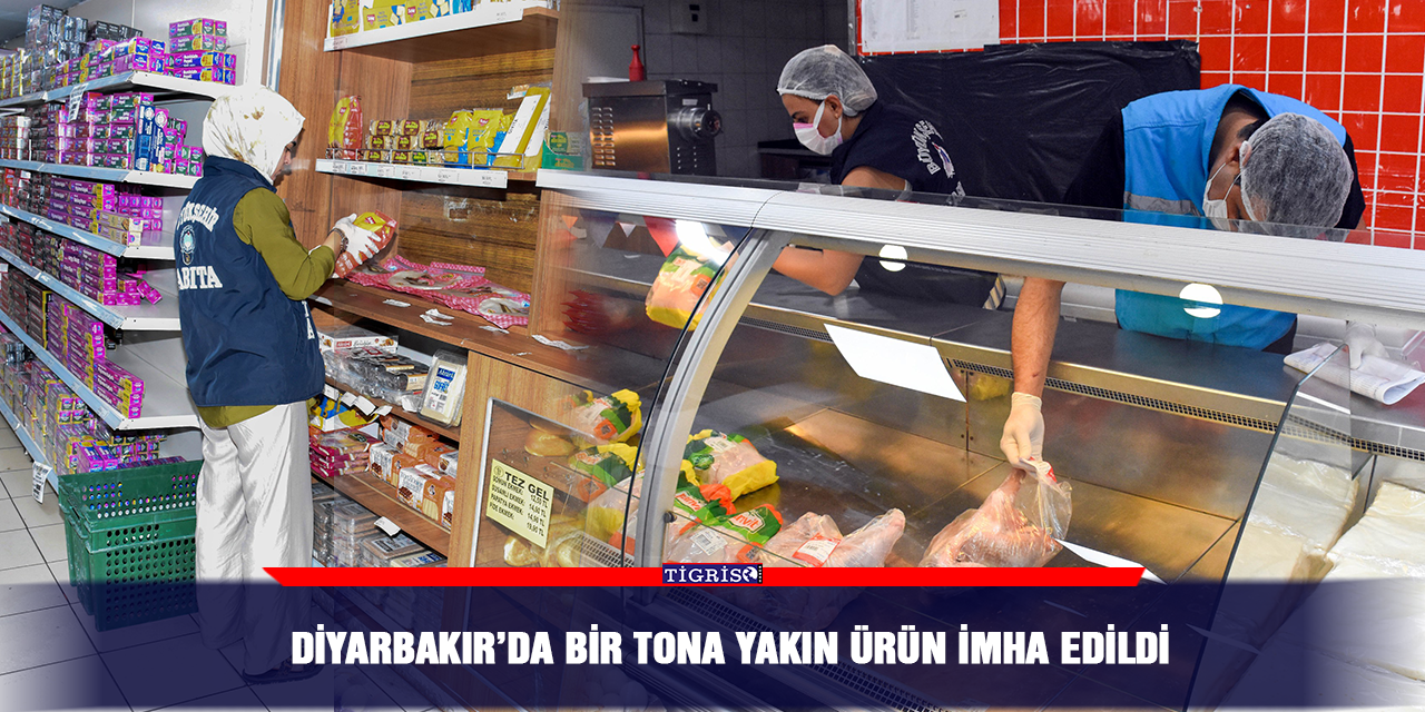 Diyarbakır’da bir tona yakın ürün imha edildi