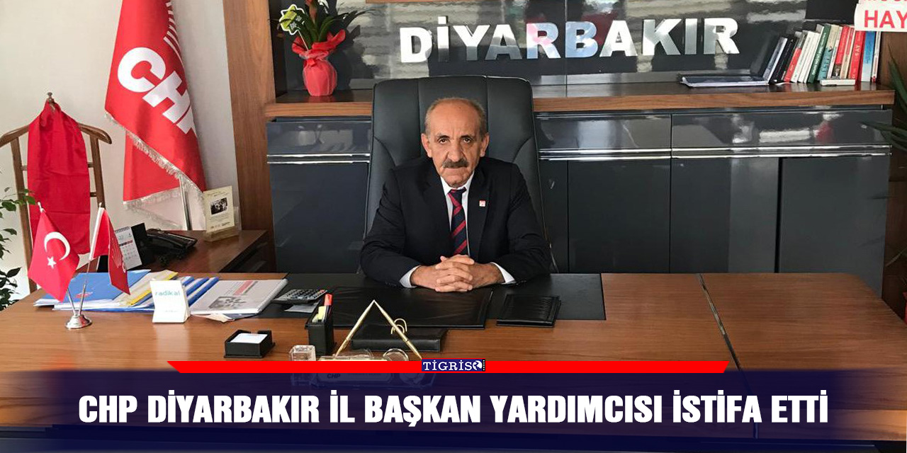 CHP Diyarbakır İl Başkan Yardımcısı istifa etti