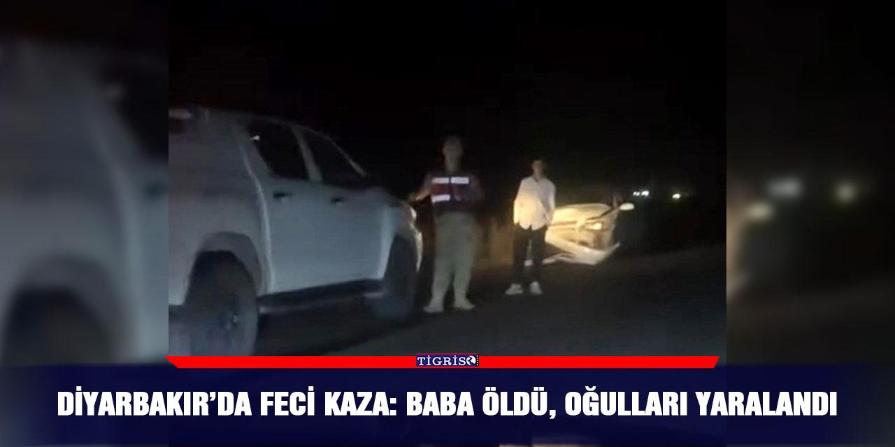 Diyarbakır’da feci kaza: Baba öldü, oğulları yaralandı