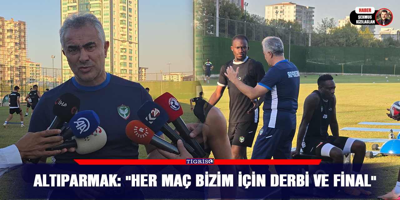 Altıparmak: "Her maç bizim için derbi ve final"