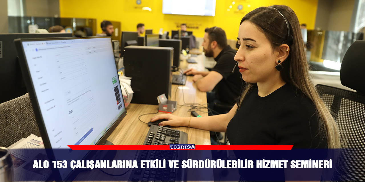 ALO 153 çalışanlarına etkili ve sürdürülebilir hizmet semineri