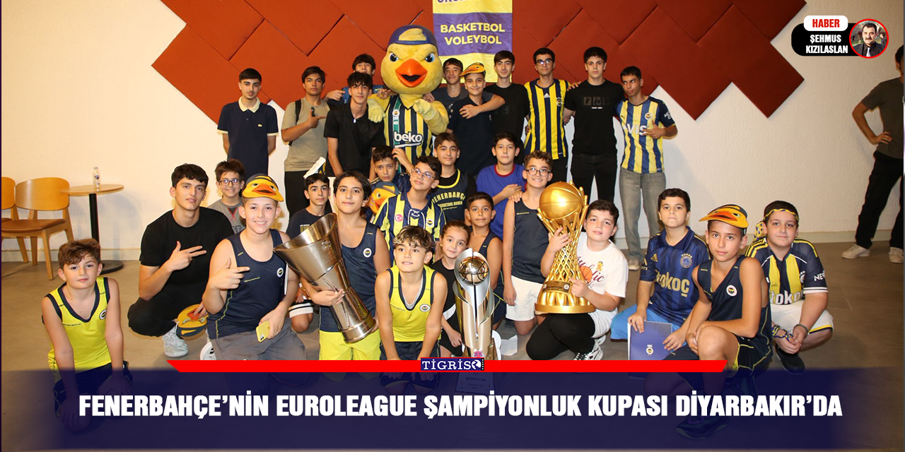 Fenerbahçe’nin EuroLeague şampiyonluk kupası Diyarbakır’da