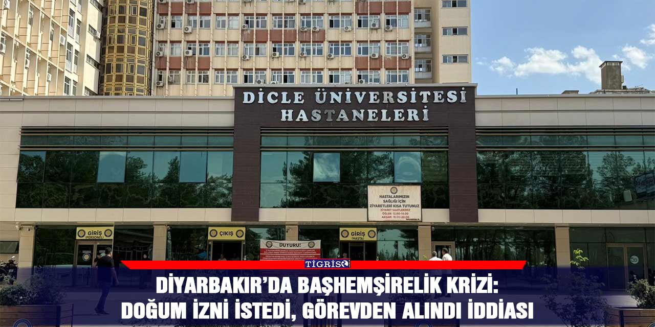 Diyarbakır’da başhemşirelik krizi: Doğum izni istedi, görevden alındı iddiası