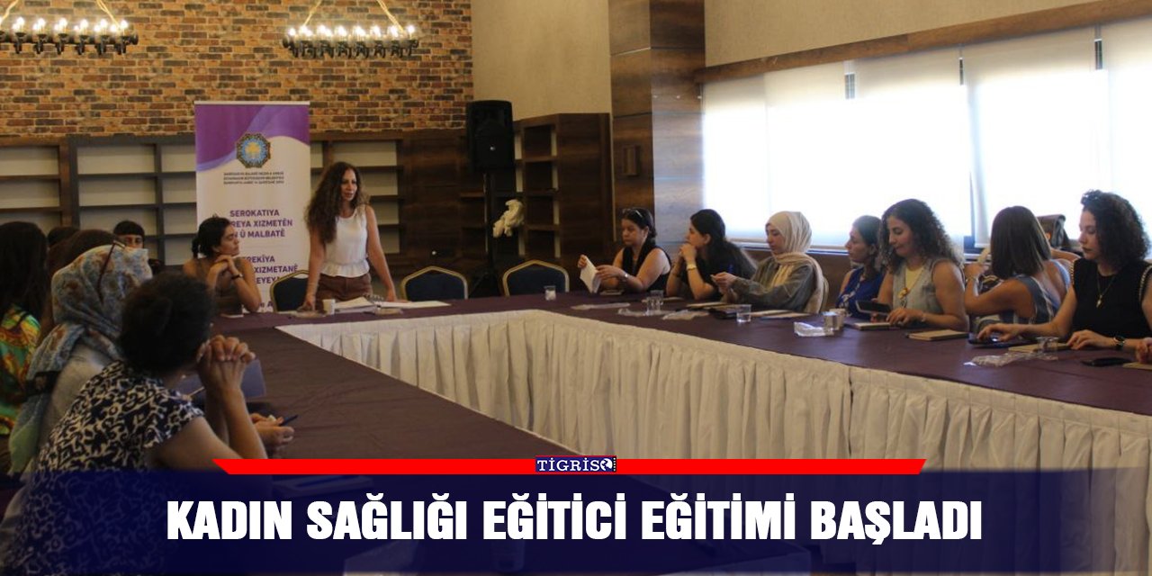 Kadın Sağlığı Eğitici Eğitimi başladı
