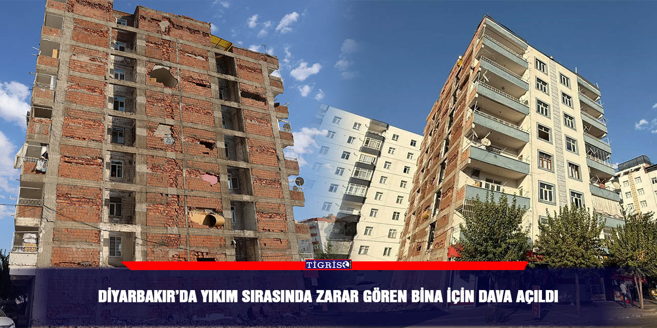 Diyarbakır’da yıkım sırasında zarar gören bina için dava açıldı