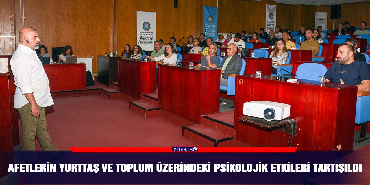 Afetlerin yurttaş ve toplum üzerindeki psikolojik etkileri tartışıldı
