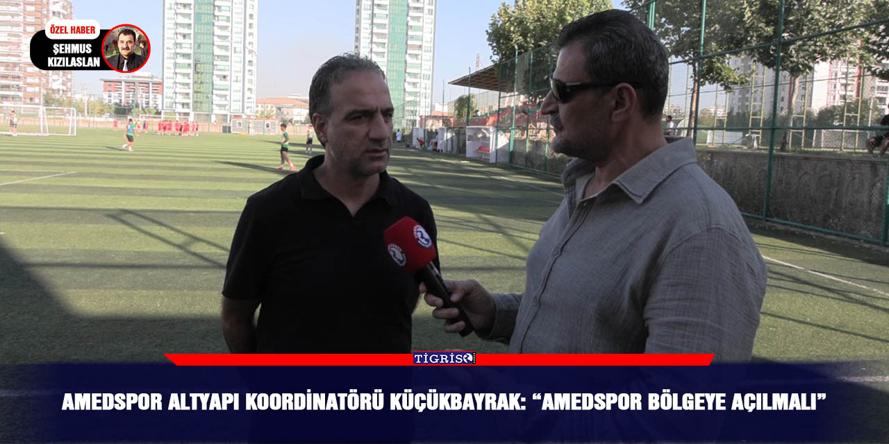 VİDEO - Amedspor Altyapı Koordinatörü Küçükbayrak: “Amedspor bölgeye açılmalı”