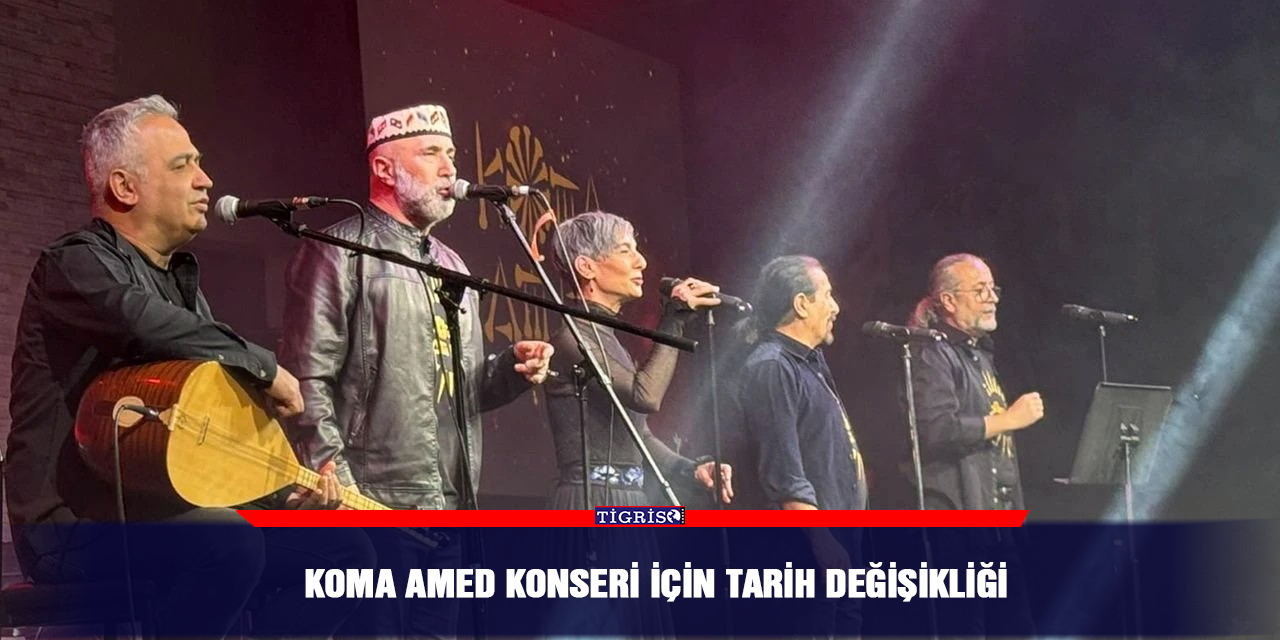 Koma Amed konseri için tarih değişikliği