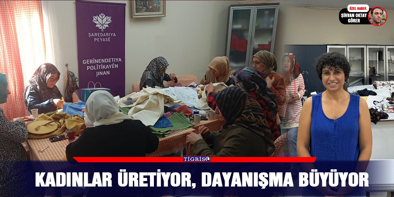 Kadınlar üretiyor, dayanışma büyüyor
