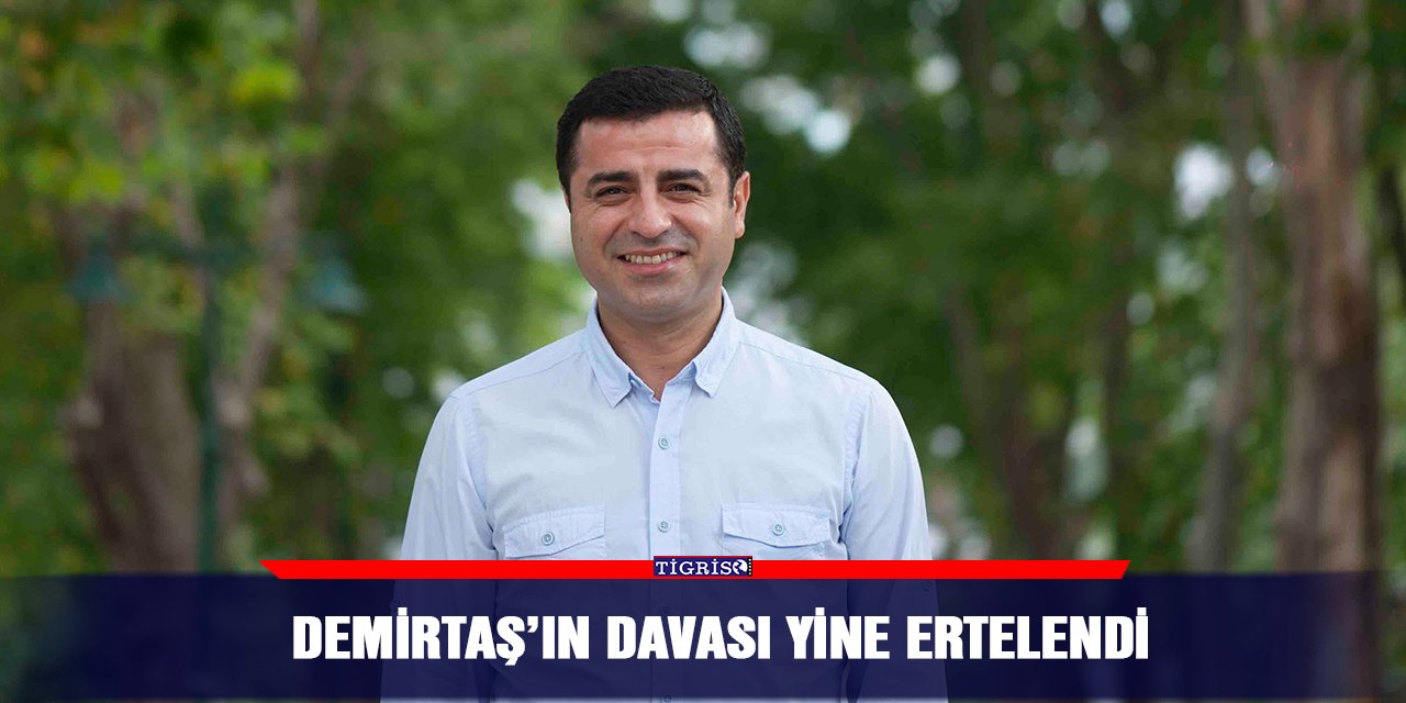 Demirtaş’ın davası yine ertelendi