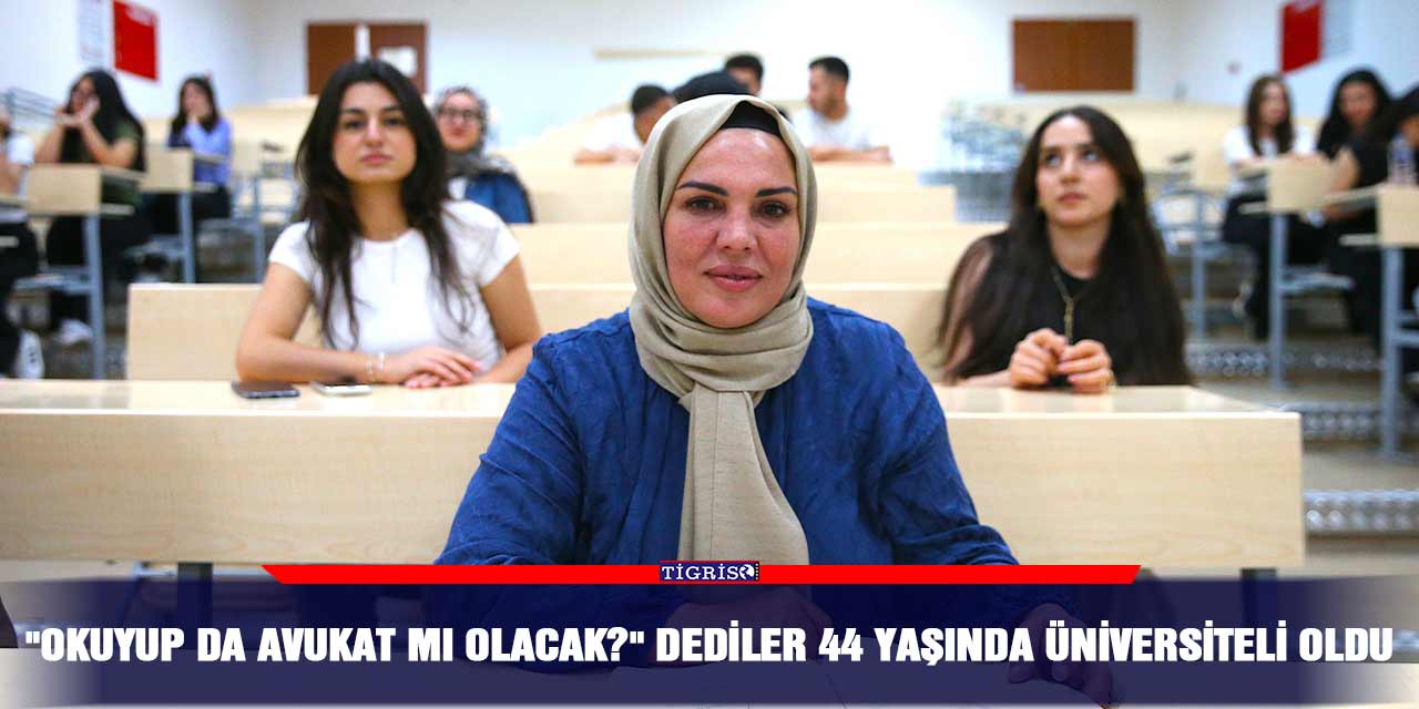"Okuyup da avukat mı olacak?" dediler 44 yaşında üniversiteli oldu