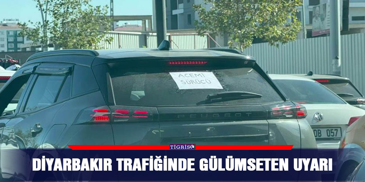 Diyarbakır trafiğinde gülümseten uyarı