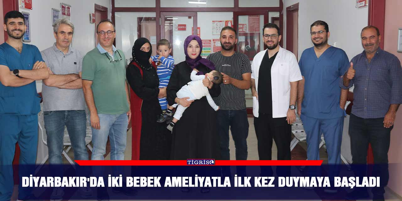 Diyarbakır'da iki bebek ameliyatla ilk kez duymaya başladı
