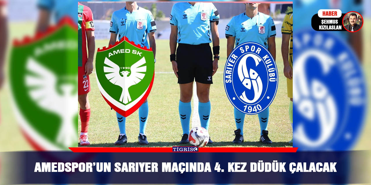 Amedspor’un Sarıyer maçında 4. kez düdük çalacak