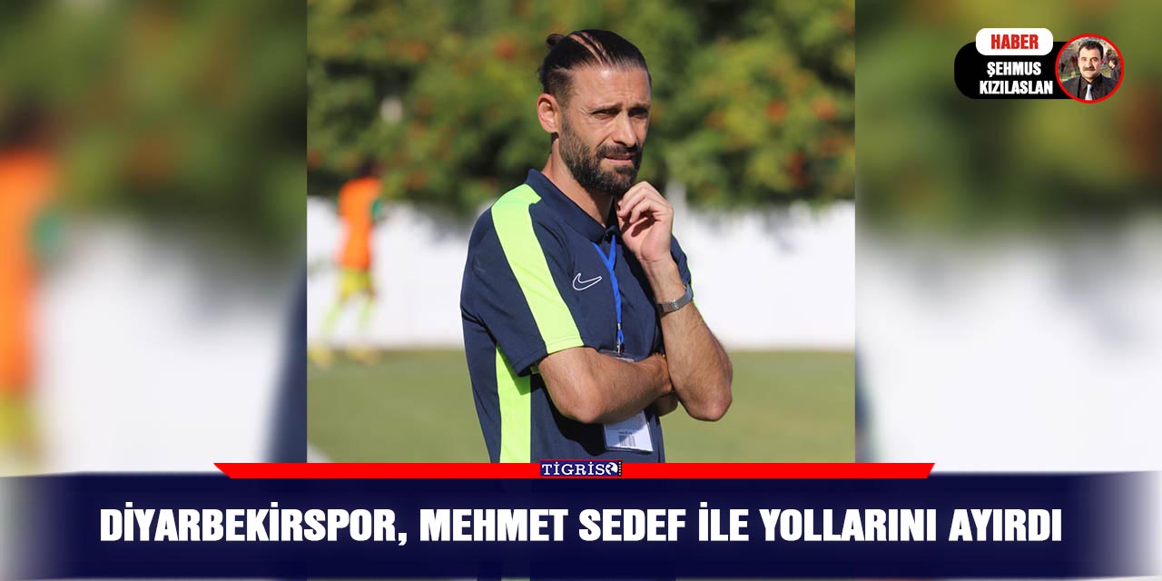 Diyarbekirspor, Mehmet Sedef ile yollarını ayırdı