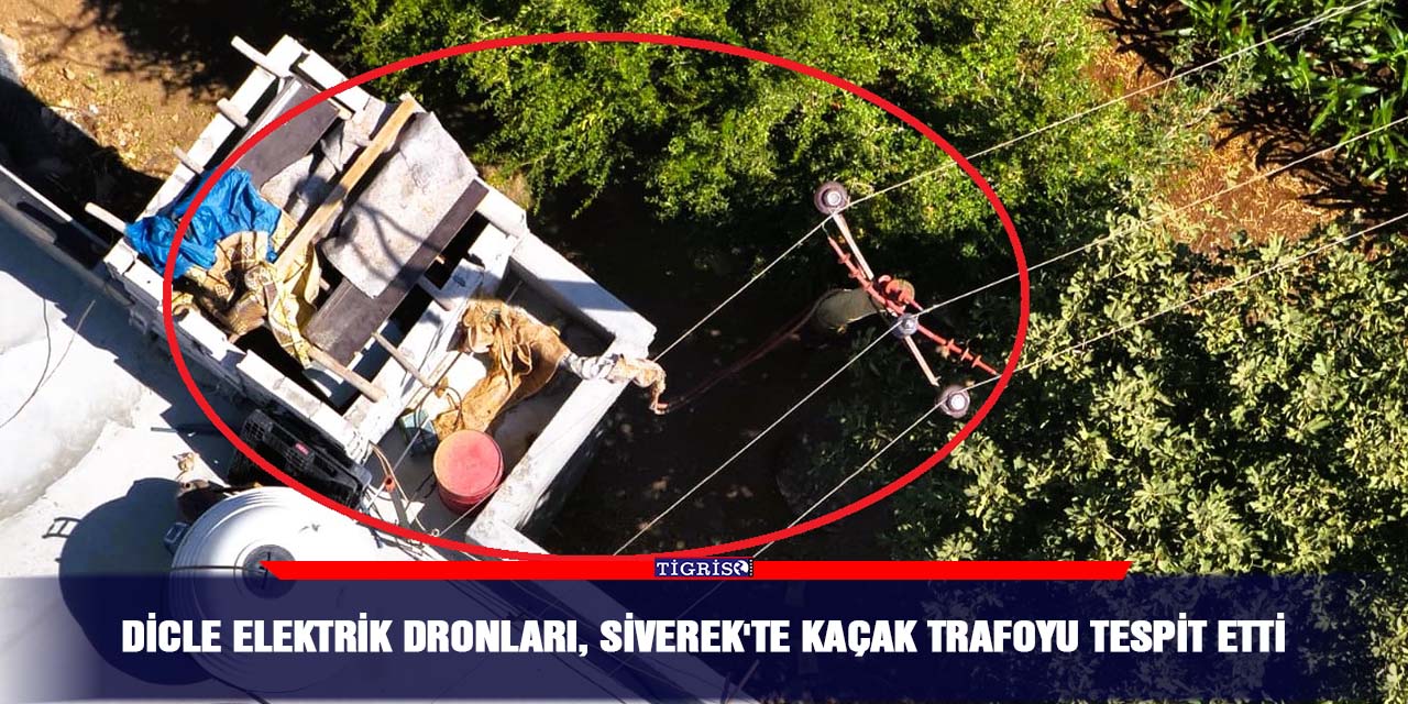 Dicle Elektrik dronları, Siverek'te kaçak trafoyu tespit etti