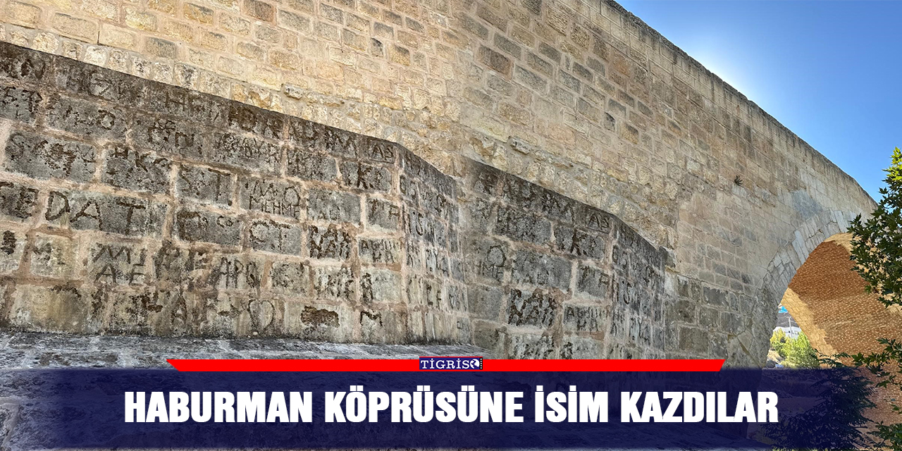 Haburman Köprüsüne isim kazdılar