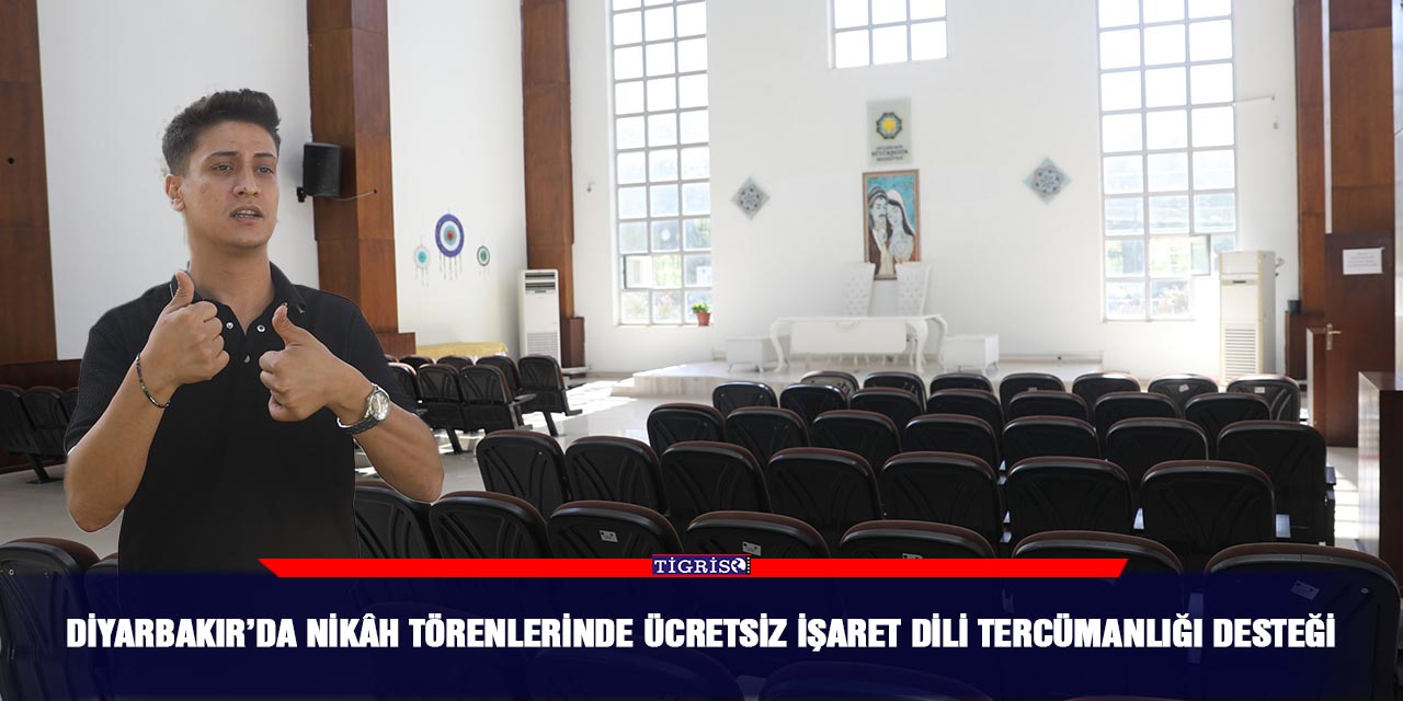 Diyarbakır’da nikâh törenlerinde ücretsiz işaret dili tercümanlığı desteği