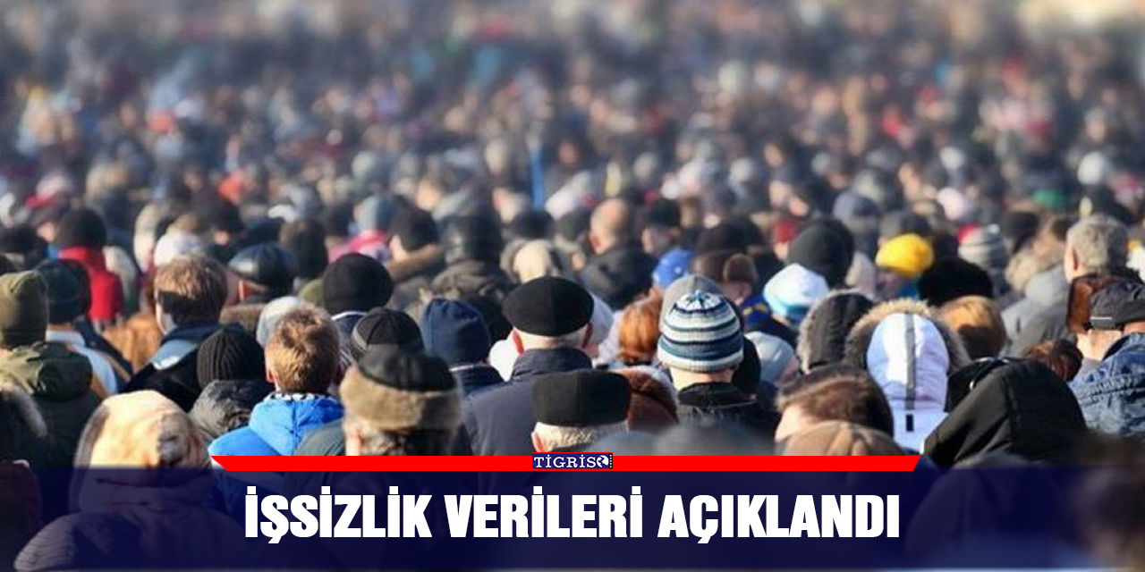 İşsizlik verileri açıklandı