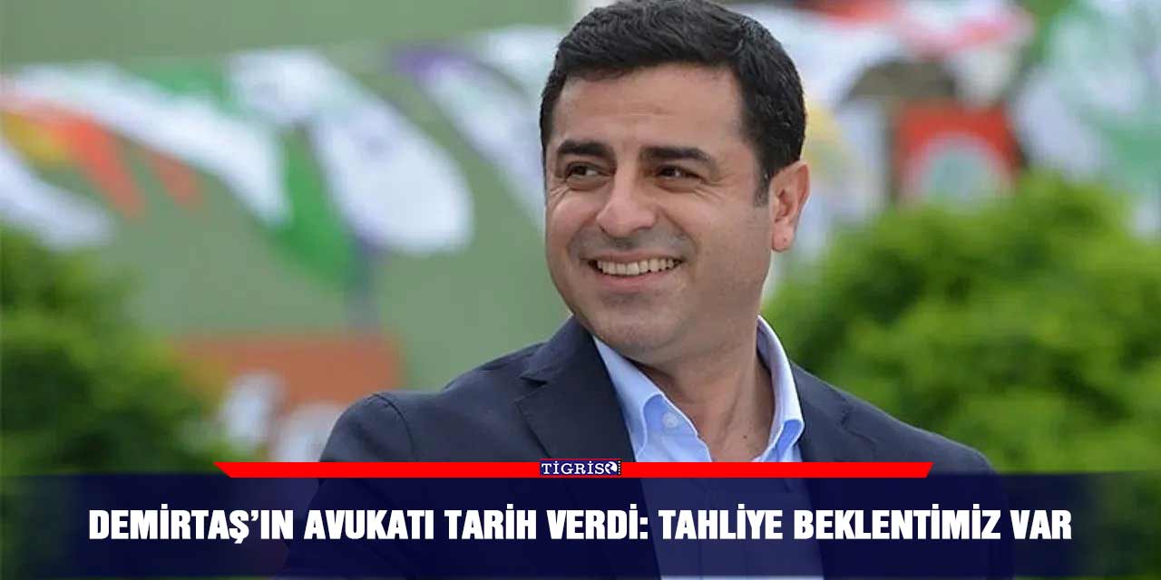 Demirtaş’ın avukatı tarih verdi: Tahliye beklentimiz var
