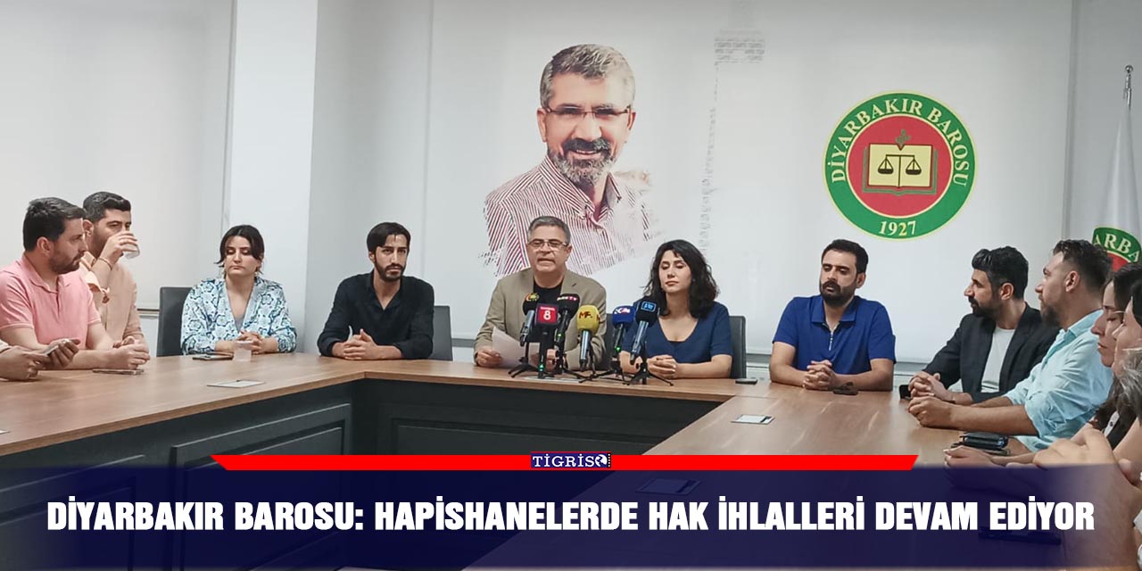 Diyarbakır Barosu: Hapishanelerde hak ihlalleri devam ediyor
