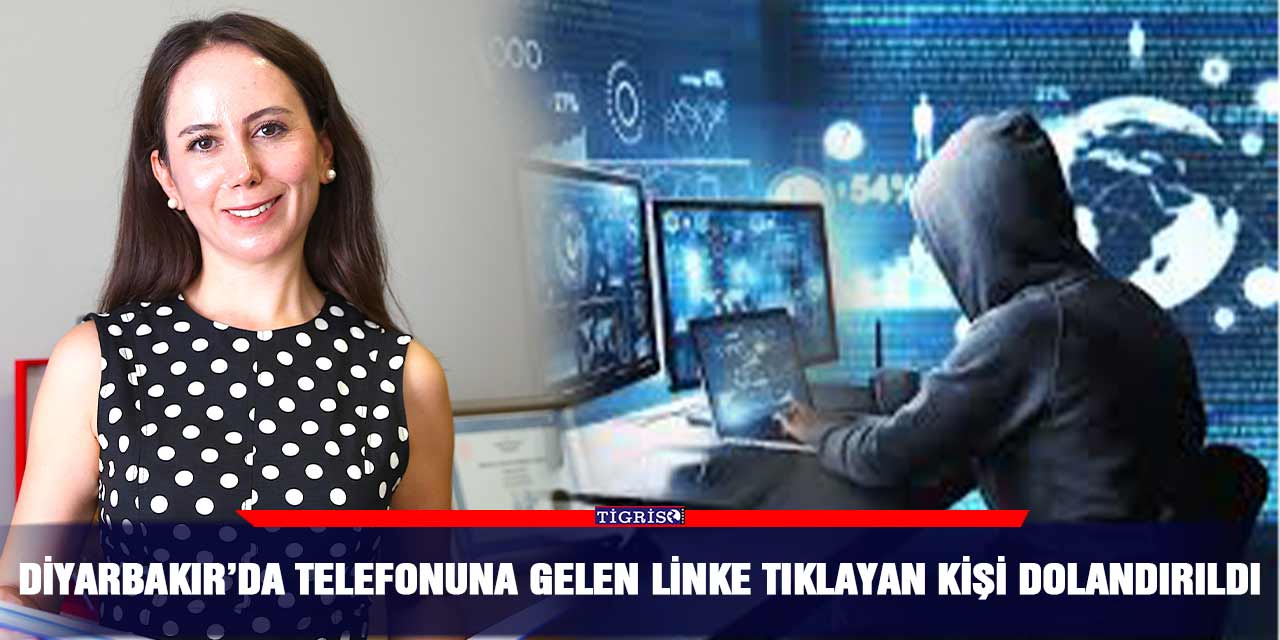 Diyarbakır’da telefonuna gelen linke tıklayan kişi dolandırıldı