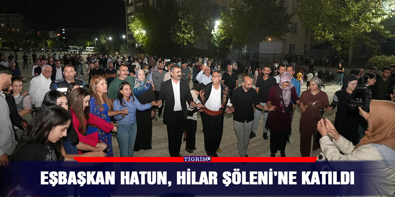 Eşbaşkan Hatun, Hilar Şöleni’ne katıldı