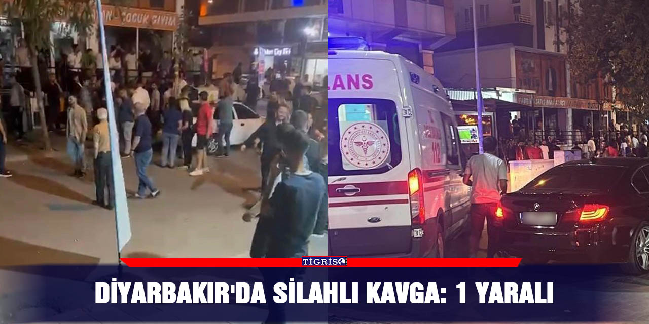 Diyarbakır'da silahlı kavga: 1 yaralı