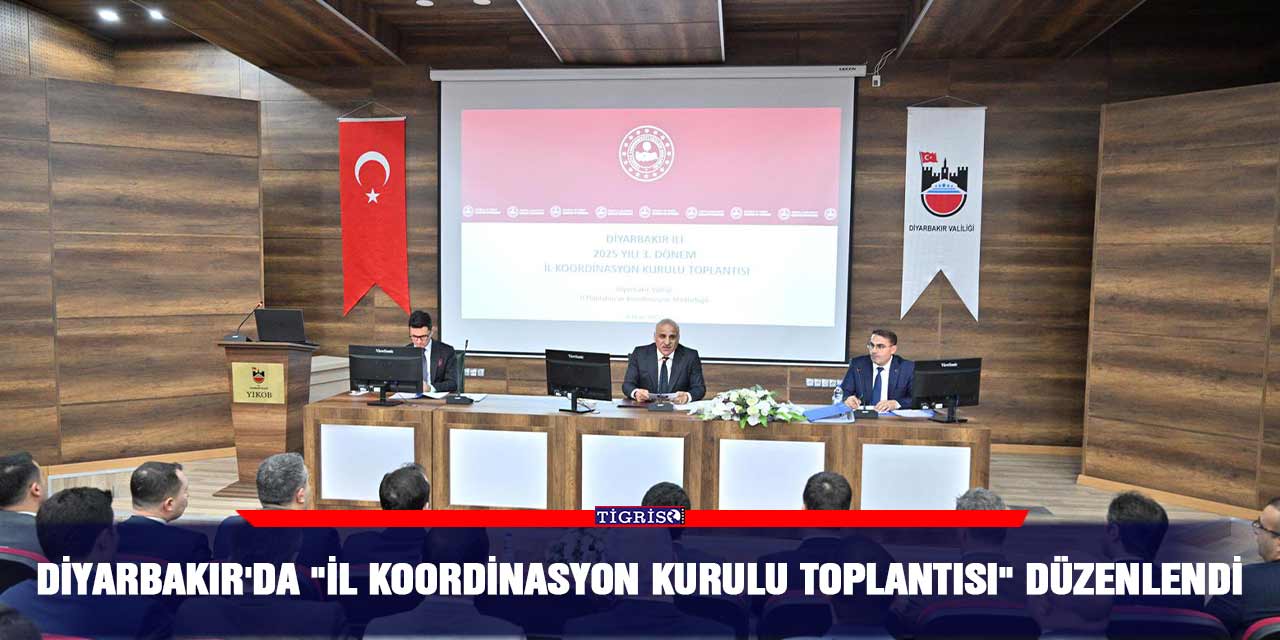 Diyarbakır'da "İl Koordinasyon Kurulu Toplantısı" düzenlendi