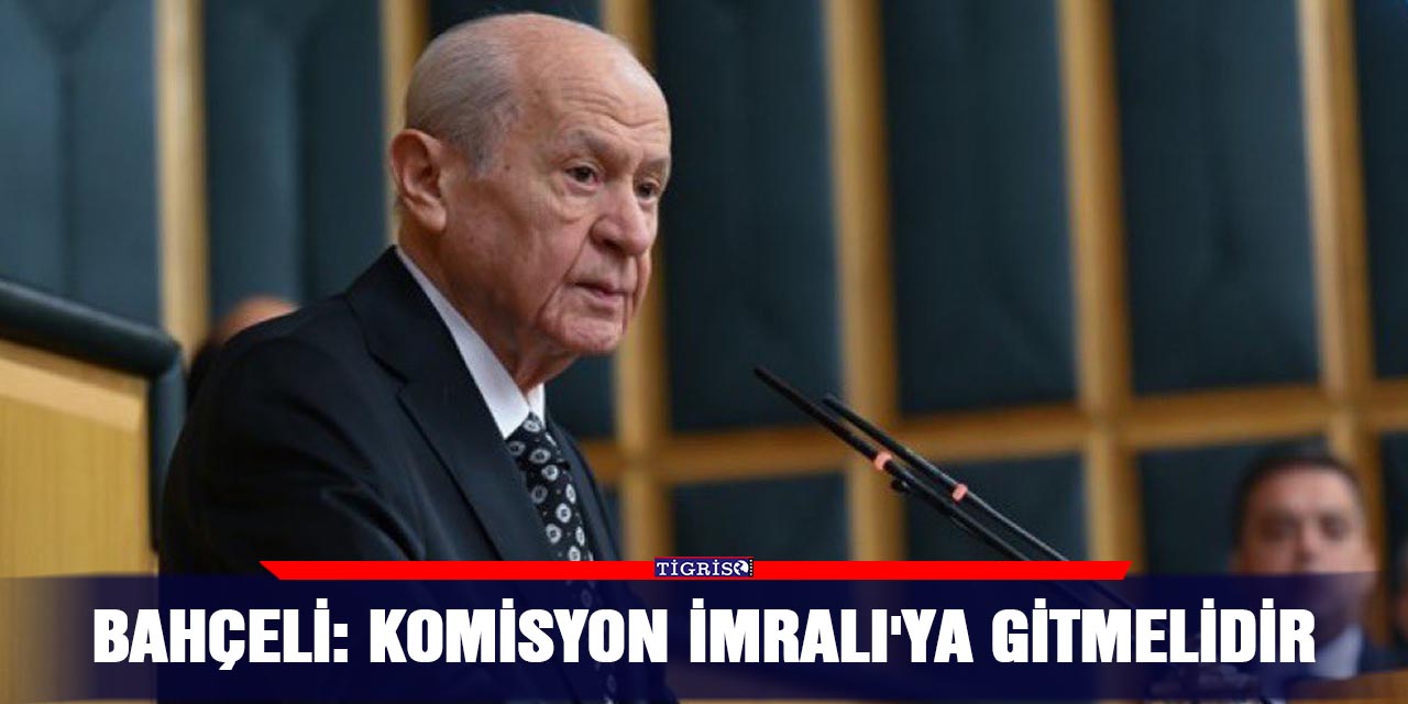 Bahçeli: Komisyon İmralı'ya gitmelidir