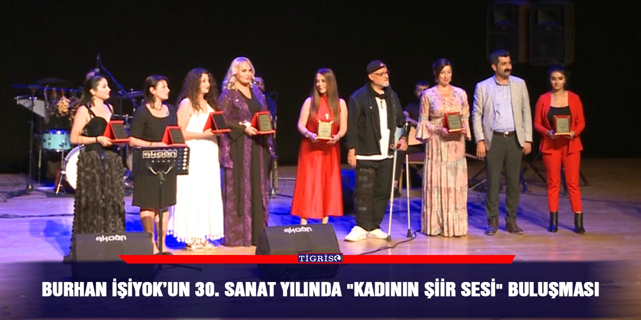 VİDEO - Burhan İşiyok’un 30. Sanat Yılında "Kadının Şiir Sesi" buluşması